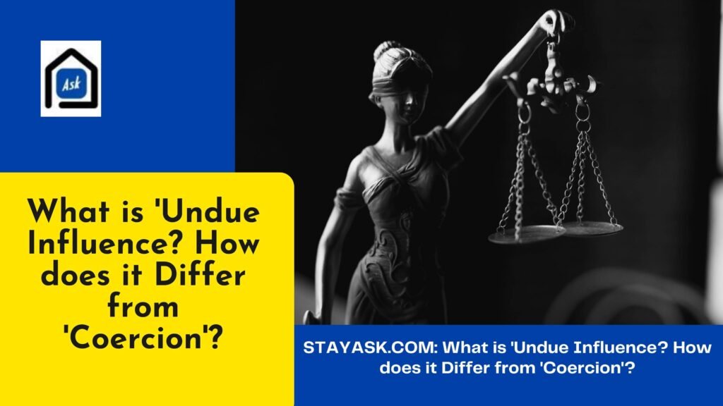 What is Undue Influence How does it Different from Coercion