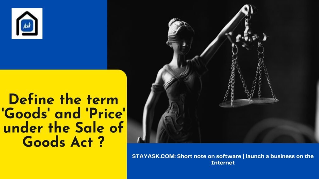 Define the term 'Goods' and 'Price' under the Sale of Goods Act